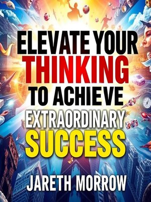 cover image of Elevate Your Thinking to Achieve Extraordinary Success